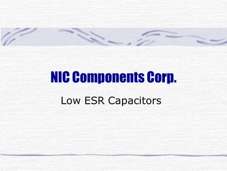 NIC Components Corp. Low ESR Capacitors.