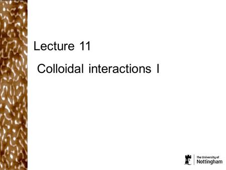 Lecture 11 Colloidal interactions I. In the last lecture… h Capillary pressure due to a curved liquid interface Capillary pressure is responsible for.