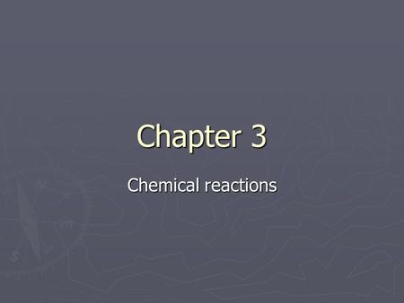 Chapter 3 Chemical reactions. What is a chemical reaction? ► The process that brings about a chemical change. ► The starting material in a chemical reaction.