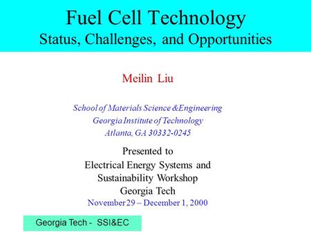 Georgia Tech - SSI&EC Meilin Liu School of Materials Science &Engineering Georgia Institute of Technology Atlanta, GA 30332-0245 Presented to Electrical.