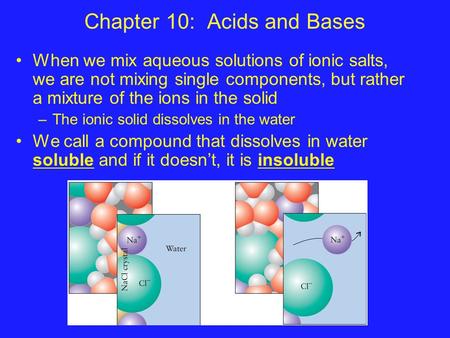 Chapter 10: Acids and Bases When we mix aqueous solutions of ionic salts, we are not mixing single components, but rather a mixture of the ions in the.