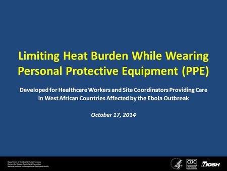 Limiting Heat Burden While Wearing Personal Protective Equipment (PPE) Developed for Healthcare Workers and Site Coordinators Providing Care in West African.