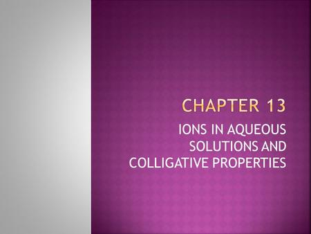 IONS IN AQUEOUS SOLUTIONS AND COLLIGATIVE PROPERTIES.