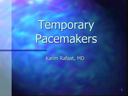 Temporary Pacemakers Karim Rafaat, MD.