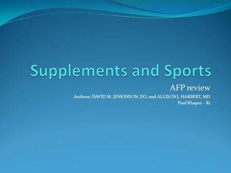 AFP review Authors: DAVID M. JENKINSON, DO, and ALLISON J. HARBERT, MD Paul Khaper – R1.