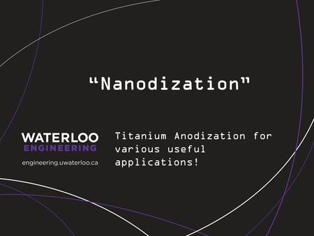 “Nanodization” Titanium Anodization for various useful applications!