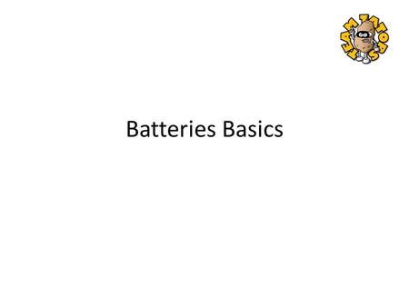 Batteries Basics. The basics Voltage – Voltage is an electrical measure which describes the potential to do work. The higher the voltage the greater its.
