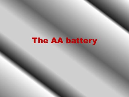 The AA battery. AA batteries are something that we use everyday. We use them for flashlights, toys, remotes, cameras etc. They were created by Alessandro.
