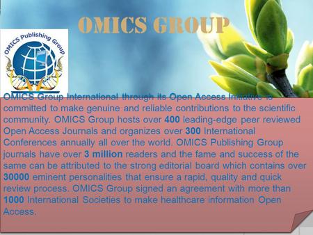 OMICS Group OMICS Group International through its Open Access Initiative is committed to make genuine and reliable contributions to the scientific community.