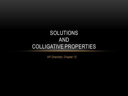 Solutions and Colligative Properties