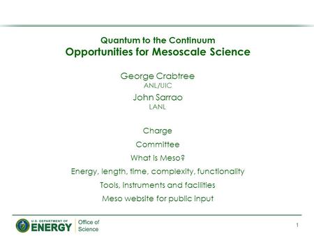 Quantum to the Continuum Opportunities for Mesoscale Science George Crabtree ANL/UIC John Sarrao LANL Charge Committee What is Meso? Energy, length, time,