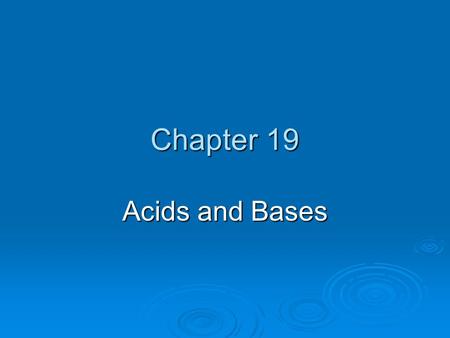 Chapter 19 Acids and Bases. Questions for Today 1. What are the physical and chemical property of Acids and Bases? 2. How do you classify solutions as.
