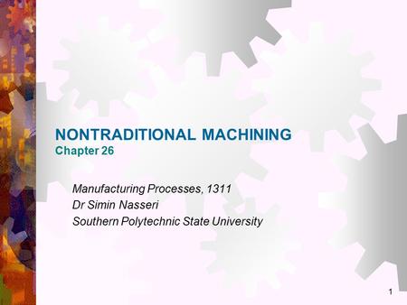 NONTRADITIONAL MACHINING Chapter 26