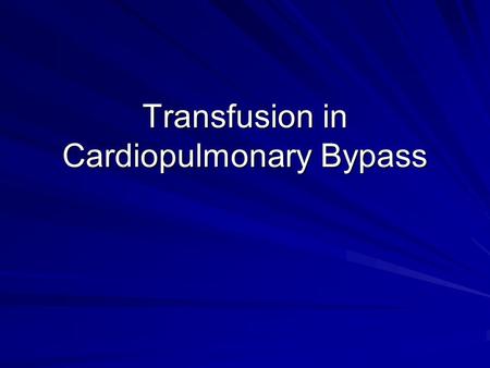Transfusion in Cardiopulmonary Bypass. Blood Use & Cardiac Surgery 1971 – average 8 units RBC per case Late 1980’s – Texas Heart Institute 1.4 units per.