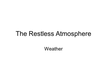 The Restless Atmosphere