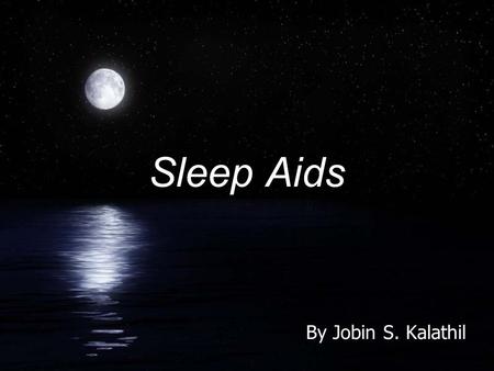 Sleep Aids By Jobin S. Kalathil. Sleep Orders of Interest: InsomniaInsomnia: is characterized by the inability to fall asleep and/or remain asleep for.