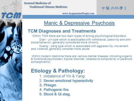Manic & Depressive Psychosis TCM Diagnoses and Treatments Within TCM there are two main types of strong psychological disorders: Dian - yin type which.