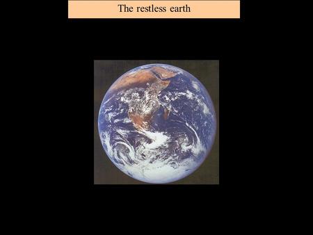 The restless earth. The earth as it appeared 65 million years ago Early Geologists missed the most obvious observation that Africa’s coast line closely.