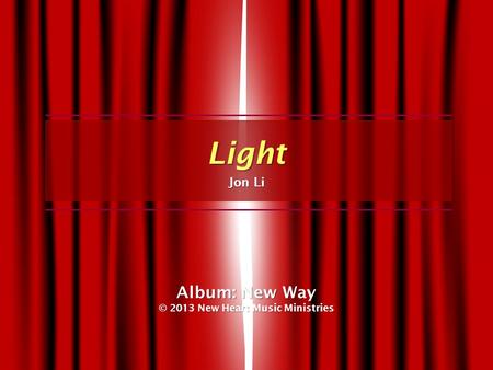 Light Jon Li Album: New Way © 2013 New Heart Music Ministries.