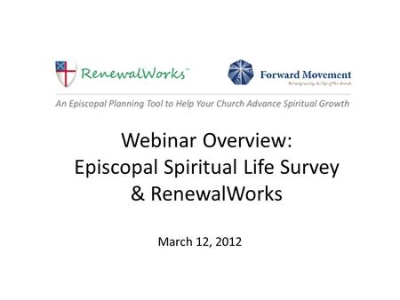 Webinar Overview: Episcopal Spiritual Life Survey & RenewalWorks March 12, 2012.