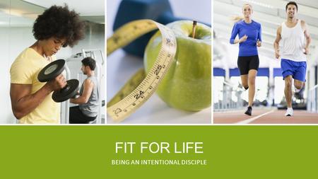 FIT FOR LIFE BEING AN INTENTIONAL DISCIPLE. PSSST….UP HERE!