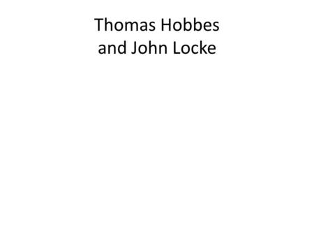 Thomas Hobbes and John Locke. Limited Government- gov. does not have absolute authority. State of nature- how humans would act in their most basic state.