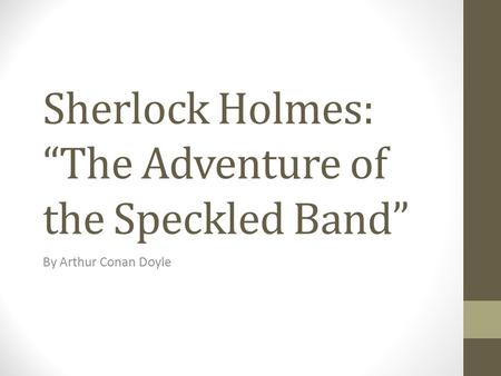 Sherlock Holmes: “The Adventure of the Speckled Band”