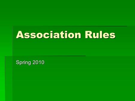 Association Rules Spring 2010. Data Mining: What is it?  Two definitions:  The first one, classic and well-known, says that data mining is the nontrivial.