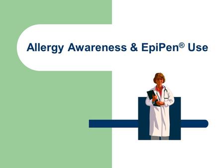 Allergy Awareness & EpiPen ® Use. Common food allergies in children Milk Egg Peanut Tree Nuts Shellfish Fish Soy Whey.