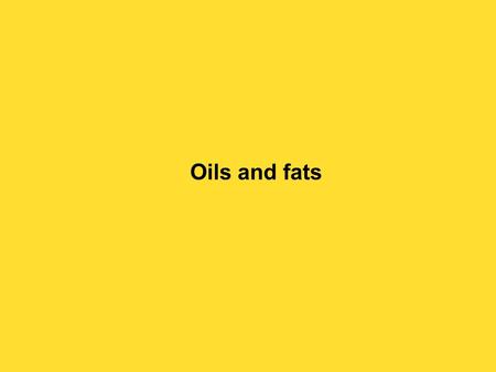 Oils and fats. David S. Seigler Department of Plant Biology University of Illinois Urbana, Illinois 61801 USA