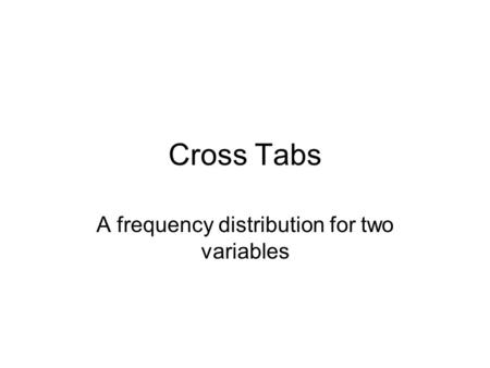 A frequency distribution for two variables