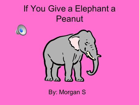If You Give a Elephant a Peanut