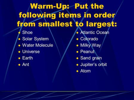 Warm-Up: Put the following items in order from smallest to largest: