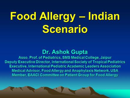 Food Allergy – Indian Scenario Dr. Ashok Gupta Asso. Prof. of Pediatrics, SMS Medical College, Jaipur Deputy Executive Director, International Society.