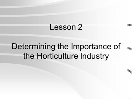 Lesson 2 Determining the Importance of the Horticulture Industry
