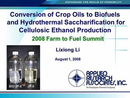 Conversion of Crop Oils to Biofuels and Hydrothermal Saccharification for Cellulosic Ethanol Production 2008 Farm to Fuel Summit Lixiong Li August 1, 2008.