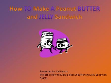 How to Make a Peanut Butter and Jelly Sandwich