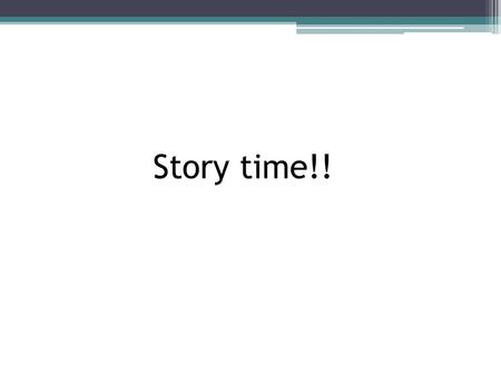 Story time!!.