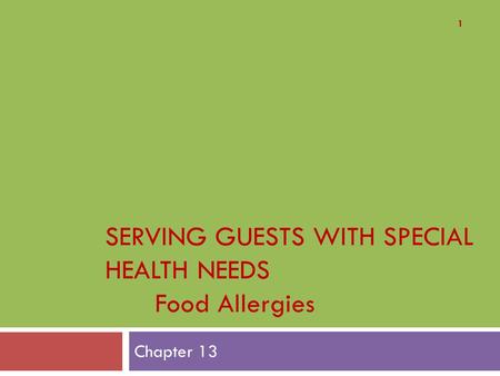SERVING GUESTS WITH SPECIAL HEALTH NEEDS Food Allergies Chapter 13 1.