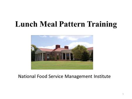 1 Lunch Meal Pattern Training National Food Service Management Institute.
