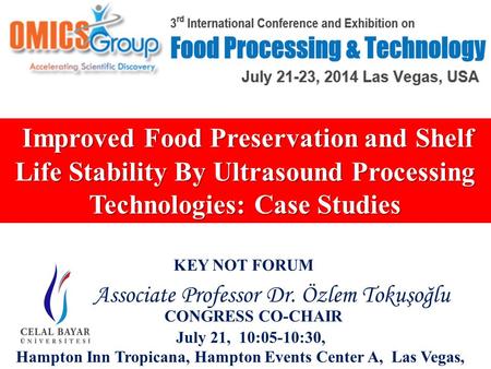 Improved Food Preservation and Shelf Life Stability By Ultrasound Processing Technologies: Case Studies Associate Professor Dr. Özlem Tokuşoğlu CONGRESS.