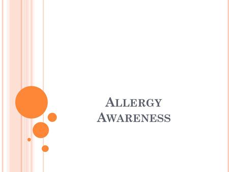 A LLERGY A WARENESS. OVERVIEW One out of 5 Americans suffer from some sort of allergy Most allergies are inherited Allergens affect different people in.