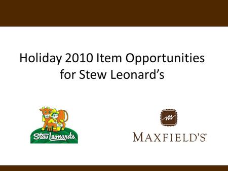 Holiday 2010 Item Opportunities for Stew Leonard’s.