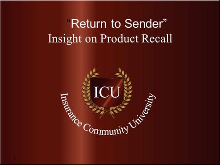 Insurance Community University 1 “Return to Sender” Insight on Product Recall.