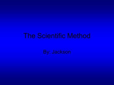 The Scientific Method By: Jackson. State the problem Will I be able to fine out which is my peanut with my whole class mates peanut in it.