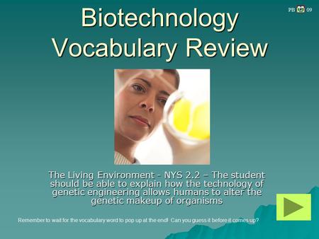 Biotechnology Vocabulary Review The Living Environment - NYS 2.2 – The student should be able to explain how the technology of genetic engineering allows.