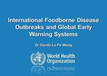 Foodborne Outbreak Investigation, Hanoi, Vietnam 01 – 05 June 2009 International Foodborne Disease Outbreaks and Global Early Warning Systems Dr Danilo.