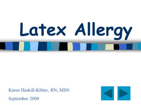 Latex Allergy Karen Haskill-Kibler, RN, MSN September 2008.