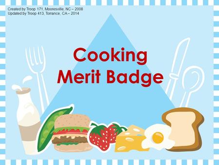 Cooking Merit Badge Created by Troop 171, Mooresville, NC – 2008