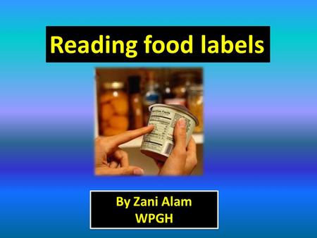 Reading food labels By Zani Alam WPGH.